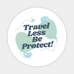 Travel Less Be Protect Magnet